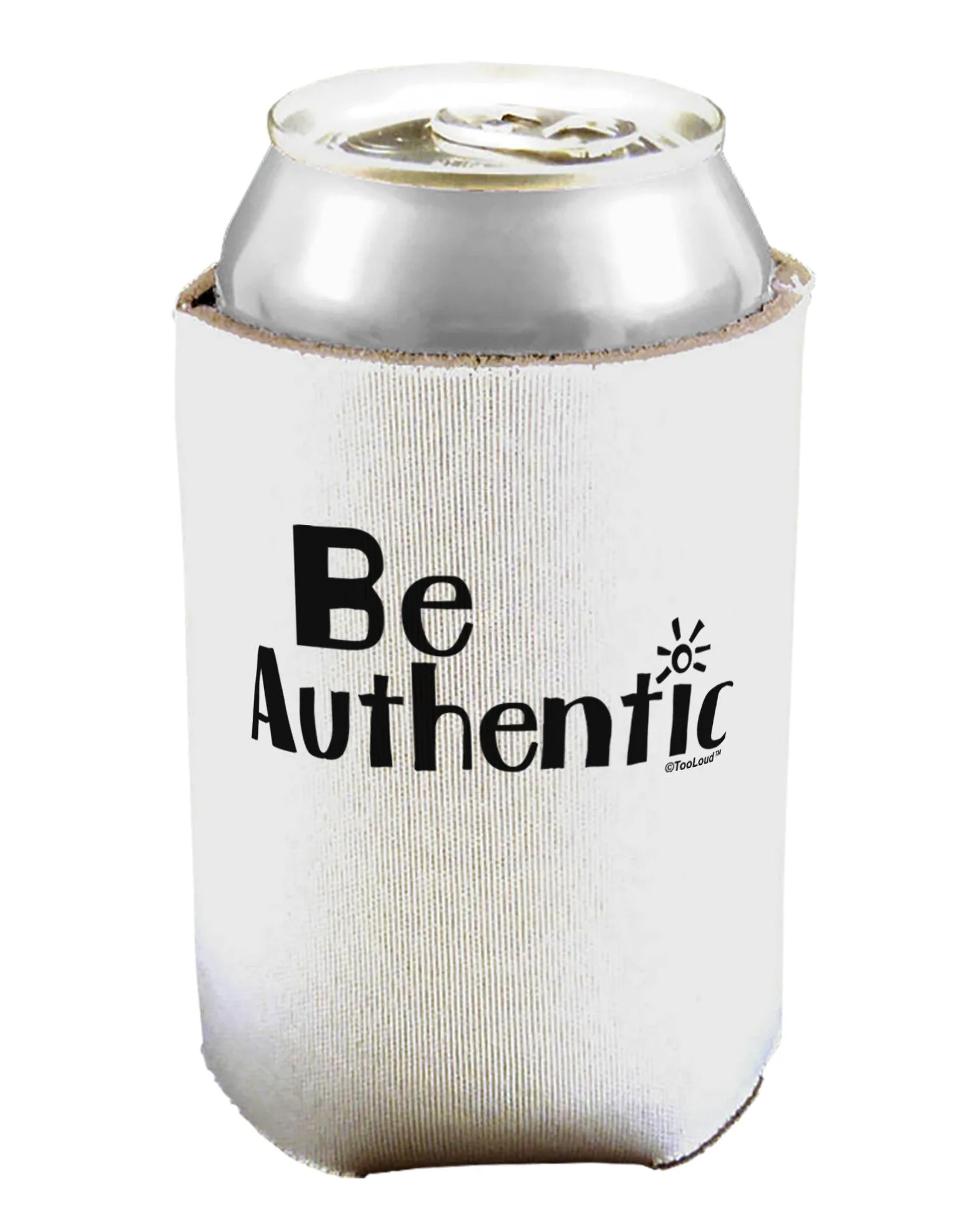 Be Authentic - Inspiring Words Can / Bottle Insulator Coolers by TooLoud