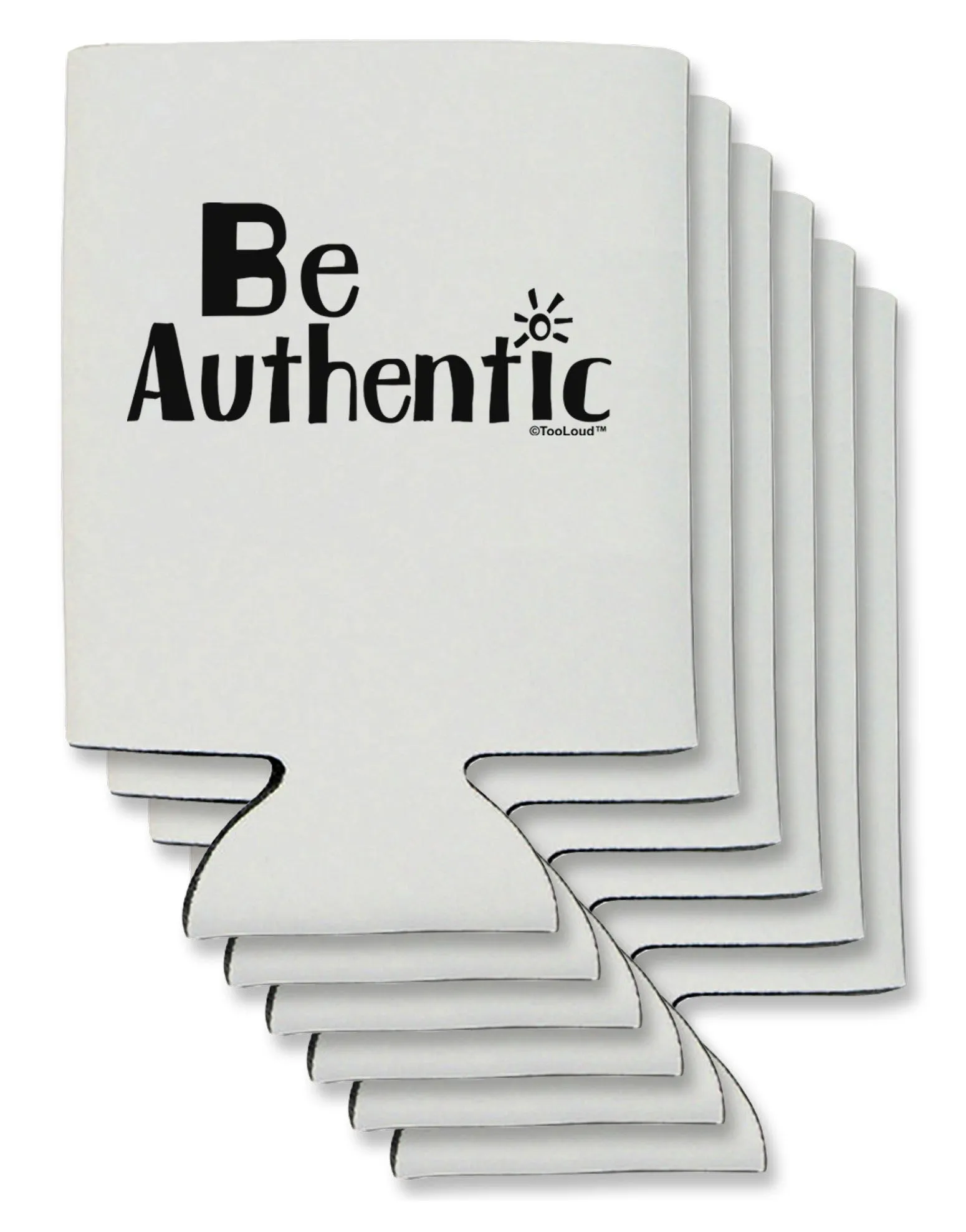 Be Authentic - Inspiring Words Can / Bottle Insulator Coolers by TooLoud